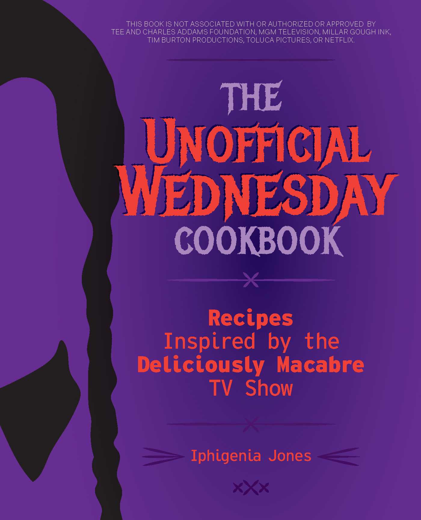 The Unofficial Wednesday Cookbook: Recipes Inspired by the Deliciously Macabre TV Show (Unofficial Wednesday Books)