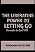 The Liberating Power of Letting Go by Benjamin Holyscribe