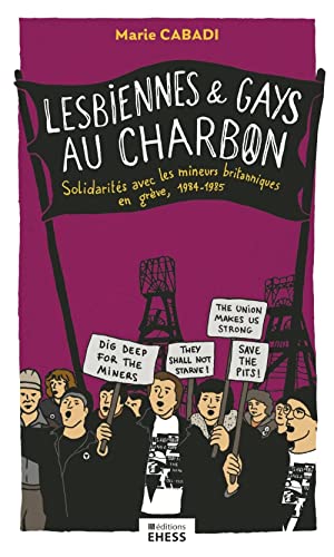 Lesbiennes et gays au charbon - Solidarités avec les mineurs britanniques en grève, 1984-1985 (Paperback)