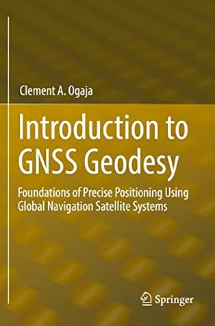Introduction to GNSS Geodesy: Foundations of Precise Positioning Using Global Navigation Satellite Systems