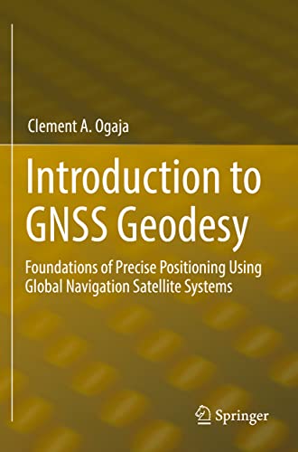 Introduction to GNSS Geodesy: Foundations of Precise Positioning Using Global Navigation Satellite Systems (Paperback)