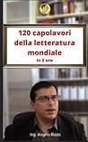 120 capolavori della Letteratura mondiale by Ing. Angelo Rizzo