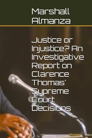 Justice or Injustice? An Investigative Report on Clarence Thomas' Supreme Court Decisions