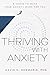 Thriving with Anxiety: 9 Tools to Make Your Anxiety Work for You