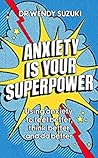 Anxiety is Your Superpower (GOOD ANXIETY): Using anxiety to think better, feel better and do better Anxiety is Your Superpower (GOOD ANXIETY): Using anxiety to think better, feel better and do better