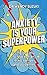 Anxiety is Your Superpower (GOOD ANXIETY): Using anxiety to think better, feel better and do better