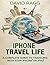 iPhone Travel Life: A Complete Guide to Traveling with Your iPhone or iPad