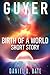 Guyer: Birth of a world short story (Journeys of the Guyer spirit Book 1)