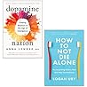 Dopamine Nation By Dr. Anna Lembke, How to Not Die Alone By Logan Ury 2 Books Collection Set
