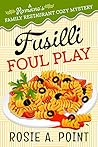 Fusilli Foul Play by Rosie A. Point