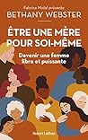 Être une mère pour soi-même : Devenir une femme libre et puissante