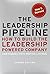The Leadership Pipeline: How to Build the Leadership Powered Company