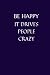 Be Happy It Drives People Crazy by Tyler Hudson