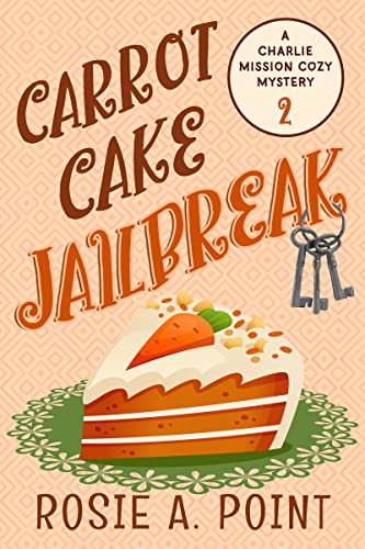 Carrot Cake Jailbreak (A Charlie Mission Cozy Mystery Book 2)