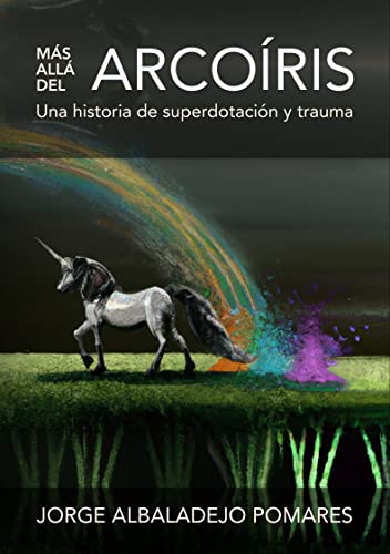 Más allá del arcoíris: Una historia de superdotación y trauma (Descubriendo las altas capacidades en la edad adulta nº 2) (Spanish Edition)