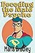 Decoding the Male Psyche: The Ultimate Guide to Unlocking His Heart: Mastering the Art of Understanding and Connecting with Men