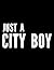 Just A City Boy Just A City...