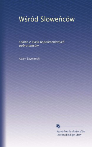 W?ród Slowe?ców: szkice z ?ycia uspolecznionych pobratymców (Polish Edition)