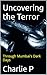 Uncovering the Terror by Charlie P