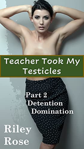 Detention Domination (Teacher Took My Testicles #2)
