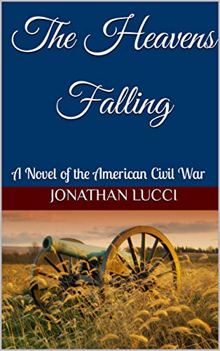 The Heavens Falling: A Novel of the American Civil War (Kindle Edition)