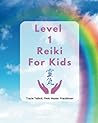 Level 1 Reiki for Kids (The Reiki Kids Series)