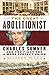 The Great Abolitionist: Charles Sumner and the Fight for a More Perfect Union