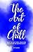 The Art of Chill: How to St...