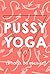Pussy Yoga: Le yoga du périnée