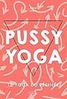 Pussy Yoga: Le yo...
