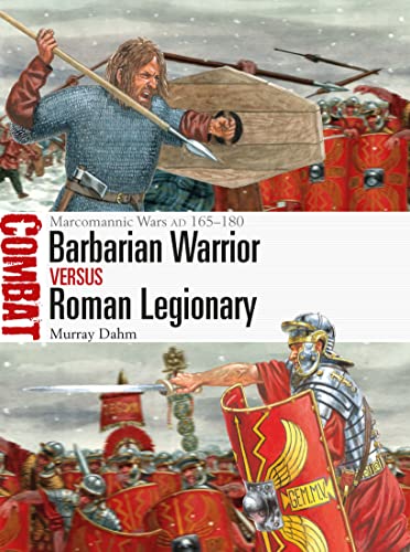 Barbarian Warrior vs. Roman Legionary: Marcomannic Wars AD 165–180 (Osprey Combat #76)