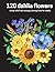 120 DAHLIA FLOWERS by Pat Simon