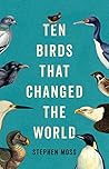 Ten Birds That Changed the World by Stephen  Moss