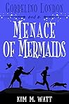 Gobbelino London and a Menace of Mermaids by Kim M. Watt