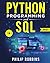Python Programming and SQL: The Definitive Guide for Beginners to Learn Python and SQL in 7 Days with Step-by-Step Guidance and Hands-On Exercises