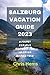 SALZBURG VACATION GUIDE 2023: A Pocket Friendly Handbook for Salzburg Austria Tour.