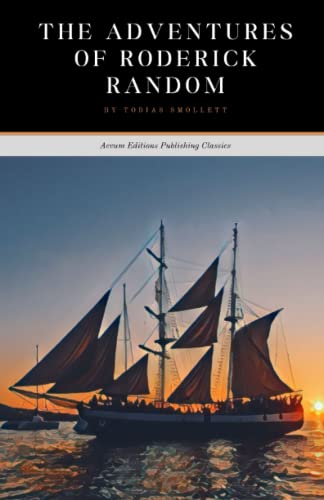 The Adventures of Roderick Random: A tale of adventure, revenge, and love