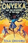 Onyeka and the Academy of the Sun by Tọlá Okogwu