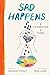 Sad Happens by Brandon Stosuy