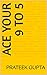 Ace your 9 to 5 by Prateek Gupta