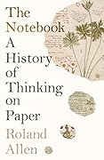 The Notebook: A History of Thinking on Paper