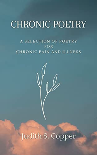 Chronic Poetry: A Selection of Poetry for Chronic Pain and Illness (Kindle Edition)