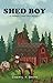 Shed Boy: A Hidden Creek Fa...