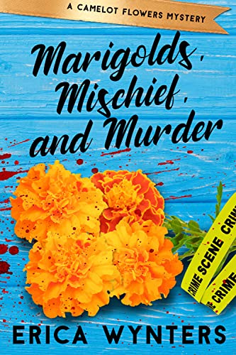 Marigolds, Mischief, and Murder (Camelot Flowers Mysteries Book 1)