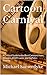Cartoon Carnival: A Critical Guide to the Best Cartoons from Warners, MGM, Lantz, and DePatie-Freleng