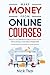 Make Money From Online Courses: How to Turn Your Expertise Into Passive Income in 30 Days Without Building a Single Website through Online Course Creation And Selling On Course Platforms