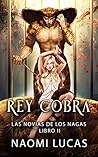 Rey Cobra (Las Novias de los Nagas nº 2) by Naomi Lucas