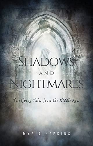 Shadows and Nightmares: Terrifying Tales from the Middle Ages (Kindle Edition)