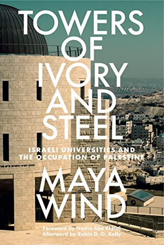 Towers of Ivory and Steel: How Israeli Universities Deny Palestinian Freedom (Kindle Edition)