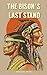 The Bison's Last Stand by Unfading Pages